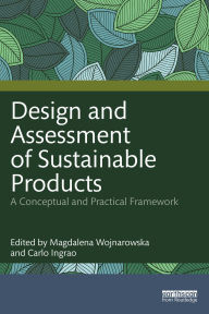 Title: Design and Assessment of Sustainable Products: A Conceptual and Practical Framework, Author: Magdalena Wojnarowska