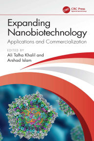 Title: Expanding Nanobiotechnology: Applications and Commercialization: Applications and Commercialization, Author: Ali Talha Khalil
