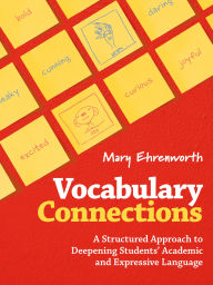Title: Vocabulary Connections: A Structured Approach to Deepening Students' Academic and Expressive Language, Author: Mary Ehrenworth