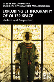 Title: Exploring Ethnography of Outer Space: Methods and Perspectives, Author: Jenia Gorbanenko