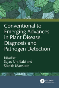 Title: Conventional to Emerging Advances in Plant Disease Diagnosis and Pathogen Detection, Author: Sajad un Nabi