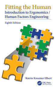 Title: Fitting the Human: Introduction to Ergonomics/Human Factors Engineering, Eighth Edition, Author: Katrin Kroemer Elbert