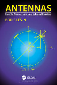 Title: Antennas: From the Theory of Long Lines to Integral Equations, Author: Boris Levin
