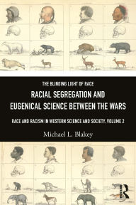 Title: Racial Segregation and Eugenical Science Between the Wars: Race and Racism in Western Science and Society, Volume 2, Author: Michael L. Blakey