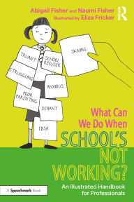 Title: What Can We Do When School's Not Working?: An Illustrated Handbook for Professionals, Author: Abigail Fisher