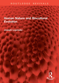 Title: Human Nature and Biocultural Evolution, Author: Joseph Lopreato