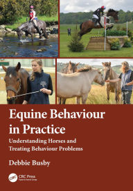 Title: Equine Behaviour in Practice: Understanding Horses and Treating Behaviour Problems, Author: Debbie Busby