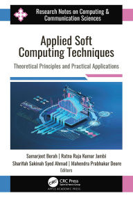 Title: Applied Soft Computing Techniques: Theoretical Principles and Practical Applications, Author: Samarjeet Borah