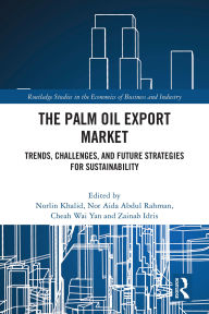 Title: The Palm Oil Export Market: Trends, Challenges, and Future Strategies for Sustainability, Author: Norlin Khalid