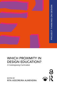 Title: Which Proximity in Design Education?: A Contemporary Curriculum, Author: Rita Assoreira Almendra