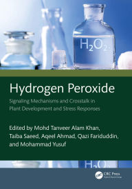 Title: Hydrogen Peroxide: Signaling Mechanisms and Crosstalk in Plant Development and Stress Responses, Author: Mohd Tanveer Alam Khan