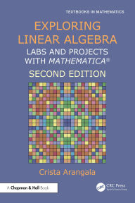 Title: Exploring Linear Algebra: Labs and Projects with Mathematica ®, Author: Crista Arangala