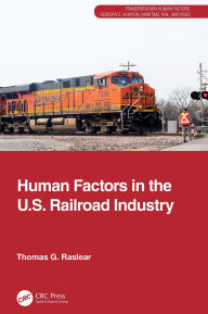 Title: Human Factors in the U.S. Railroad Industry, Author: Thomas G. Raslear