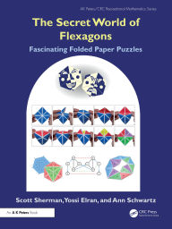 Title: The Secret World of Flexagons: Fascinating Folded Paper Puzzles, Author: Scott  Sherman