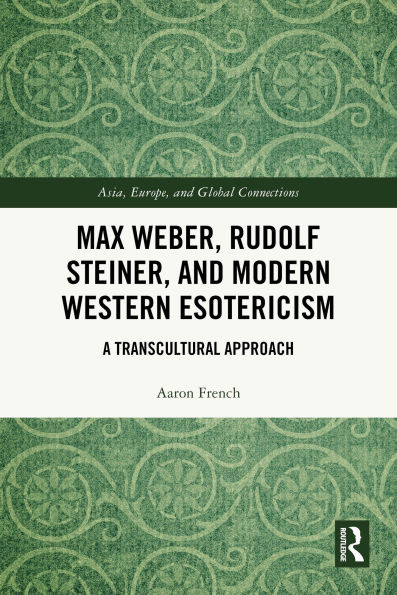 Max Weber, Rudolf Steiner, and Modern Western Esotericism: A Transcultural Approach