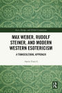 Max Weber, Rudolf Steiner, and Modern Western Esotericism: A Transcultural Approach