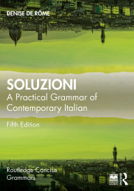Title: Soluzioni: A Practical Grammar of Contemporary Italian, Author: Denise De Rôme