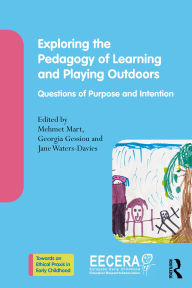 Title: Exploring the Pedagogy of Learning and Playing Outdoors: Questions of Purpose and Intention, Author: Mehmet Mart