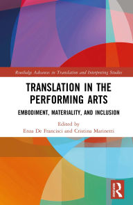 Title: Translation in the Performing Arts: Embodiment, Materiality, and Inclusion, Author: Enza De Francisci