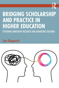 Title: Bridging Scholarship and Practice in Higher Education: Fostering Innovative Research and Enhancing Teaching, Author: Sam Illingworth