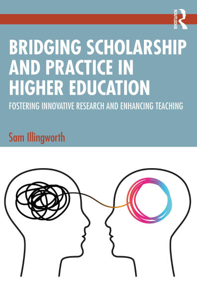Bridging Scholarship and Practice in Higher Education: Fostering Innovative Research and Enhancing Teaching