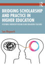 Bridging Scholarship and Practice in Higher Education: Fostering Innovative Research and Enhancing Teaching