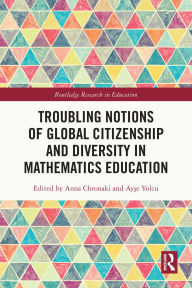 Title: Troubling Notions of Global Citizenship and Diversity in Mathematics Education, Author: Anna Chronaki