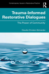 Title: Trauma-Informed Restorative Dialogues: The Power of Community, Author: Claudia Christen-Schneider