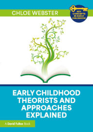 Title: Early Childhood Theorists and Approaches Explained, Author: Chloe Webster