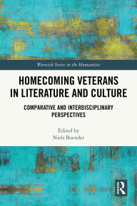 Title: Homecoming Veterans in Literature and Culture: Comparative and Interdisciplinary Perspectives, Author: Niels Boender
