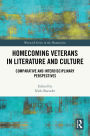 Homecoming Veterans in Literature and Culture: Comparative and Interdisciplinary Perspectives