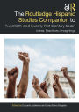 The Routledge Hispanic Studies Companion to Twentieth and Twenty-First Century Spain: Ideas, Practices, Imaginings
