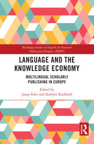 Title: Language and the Knowledge Economy: Multilingual Scholarly Publishing in Europe, Author: Josep Soler