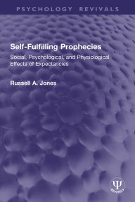 Title: Self-Fulfilling Prophecies: Social, Psychological, and Physiological Effects of Expectancies, Author: Russell A. Jones