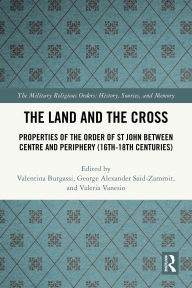 Title: The Land and the Cross: Properties of the Order of St John between Centre and Periphery (16th-18th centuries), Author: Valentina Burgassi