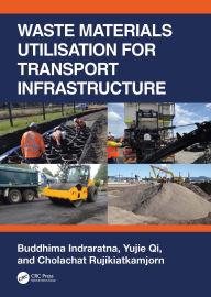 Title: Waste Materials Utilisation for Transport Infrastructure, Author: Buddhima Indraratna