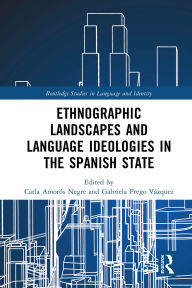 Title: Ethnographic Landscapes and Language Ideologies in the Spanish State, Author: Carla Amorós Negre