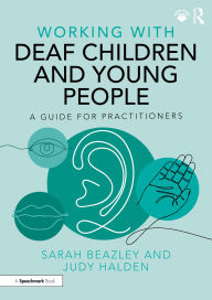 Title: Working with Deaf Children and Young People: A Guide for Practitioners, Author: Sarah Beazley