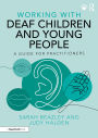 Working with Deaf Children and Young People: A Guide for Practitioners