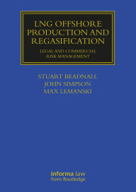 Title: LNG Offshore Production and Regasification: Legal and Commercial Risk Management, Author: Stuart Beadnall