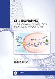 Title: Cell Signaling: Interplay, Mechanisms, and Therapeutic Implications, Author: Adeeb Shehzad