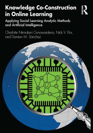Title: Knowledge Co-Construction in Online Learning: Applying Social Learning Analytic Methods and Artificial Intelligence, Author: Charlotte Nirmalani Gunawardena