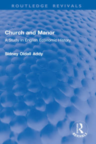 Title: Church and Manor: A Study in English Economic History, Author: Sidney Oldall Addy