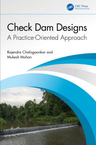 Title: Check Dam Designs: A Practice-Oriented Approach, Author: Rajendra Chalisgaonkar