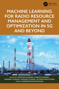 Title: Machine Learning for Radio Resource Management and Optimization in 5G and Beyond, Author: Mariyam Ouaissa