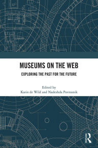 Title: Museums on the Web: Exploring the Past for the Future, Author: Karin de Wild