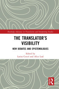 Title: The Translator's Visibility: New Debates and Epistemologies, Author: Larisa Cercel