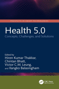 Title: Health 5.0: Concepts, Challenges, and Solutions, Author: Hiren Kumar Thakkar