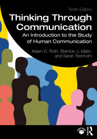 Title: Thinking Through Communication: An Introduction to the Study of Human Communication, Author: Adam Roth