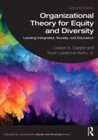 Title: Organizational Theory for Equity and Diversity: Leading Integrated, Socially Just Education, Author: Colleen A. Capper